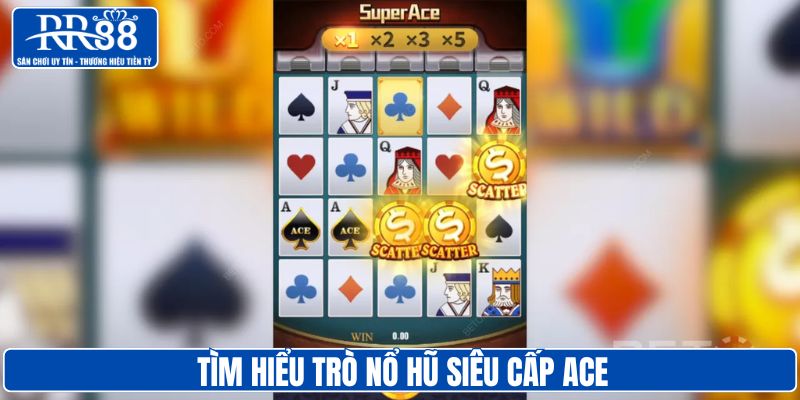 Tìm hiểu trò nổ hũ siêu cấp ACE